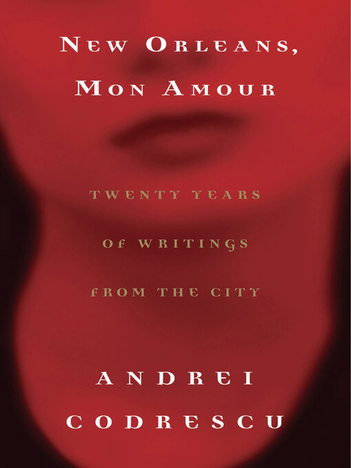 Title details for New Orleans, Mon Amour by Andrei Codrescu - Available
